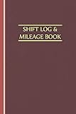 Shift Log & Mileage Book Logbook for Truckers: A Log Book for Truck Drivers Mileage and Hours Logbook, Delivery Employees and Lorry Drivers Vehicle Mileage & Work Shift (Volume 2)