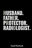 Husband Father Protector Radiologist Gift Dad Medical Doctor Lined Notebook: doctor future doctor notebook, doctor visit journal, plague doctor young ... journal, med student journal diary 120 pages