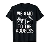 Herren Wir sagten Ja zur Adresse New Hausbesitzer Real Estate Home T-Shirt