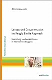 Lernen und Dokumentation im Reggio Emilia Approach: Gestaltung von Lernkontexten in heterogenen Gruppen (Frühkindliche inklusive Bildung)