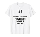 §1 Kaiserslauterner Haben Immer Recht Kaiserslautern T-Shirt
