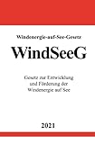Windenergie-auf-See-Gesetz (WindSeeG): Gesetz zur Entwicklung und Förderung der Windenergie auf See
