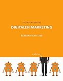 Grundlagen des Digitalen Marketing: Online Marketing, SEO, Storytelling, Inbound-Marketing, Sales Funnel