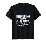 Straubing ist wie New York ... nur ganz anders Straubing T-Shirt
