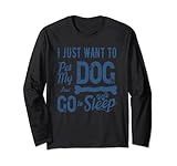 I Want My Dog And Puppy And To go To Sleep Funny Pet Lovers Langarmshirt