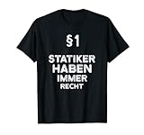 §1 Statiker Haben Immer Recht Geschenk-Idee Statik T-Shirt