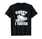 Sorry I Tooted Lustige Zug-Lokomotive T-Shirt