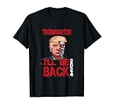 Trumpinator I'll Be Back 2024, Donald Trump 2020 Funny T-Shirt