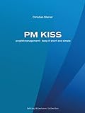 PM KISS: Projektmanagement - keep it short and simple
