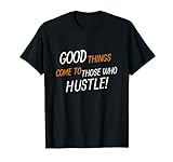 Good Things Come To Those Who Hustle Lustiges Business-Kostüm T-Shirt