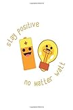 Stay Positive No Matter Watt: Notebook / 6x9 Zoll / 120 ruled Pages