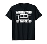 Widerstand Ist Zwecklos Elektrotechnik Elektroniker Geschenk T-Shirt