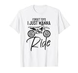 Forget Just Wanna Rides Schlamm Motorradliebhaber lustig T-Shirt