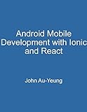 Android Mobile Development with Ionic and React: Fast Way to Get Started with Mobile App Development (English Edition)