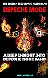 The English Electronic Music Band:Depeche Mode: A Deep Insight Into Depeche Mode Band (English Edition)