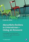 Menschliche Resilienz in Unternehmen - Dialog als Ressource: Grundlagen und Methoden (auch) für die agile Arbeitswelt