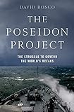 The Poseidon Project: The Struggle to Govern the World's Oceans (English Edition)