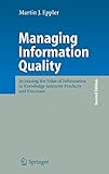 Managing Information Quality: Increasing the Value of Information in Knowledge-intensive Products and Processes