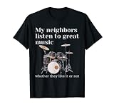 Meine Nachbarn hören großartige Musik: Schlagzeug T-Shirt