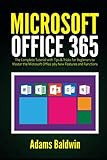 Microsoft Office 365: The Complete Tutorial with Tips & Tricks for Beginners to Master the Microsoft Office 365 New Features and Functions