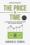 Forex Strategy: The Price in Time: A Powerful High Profitability Day Trading Method