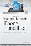 Programmieren für iPhone und iPad: Der Einstieg in die App-Entwicklung für das iOS 5