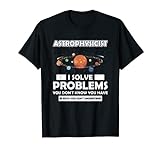 Astrophysiker Astronomie Sonnensystem Ich Löse Probleme T-Shirt