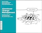 Abenteuer Change Management: Mit Change Management Tools agiles Arbeiten und Innovationsmanagement fördern und interne Unternehmenskommunikation verbessern. Für innovative Unternehmen.