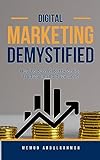 Digital Marketing Demystified: How To Dominate The Online Landscape And Drive Salees (English Edition)