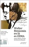 Walter Benjamin en la ex ESMA: Justicia, Historia y Verdad. Escrituras de la Memoria (Spanish Edition)