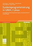 Systemprogrammierung in UNIX / Linux: Grundlegende Betriebssystemkonzepte und praxisorientierte Anwendungen