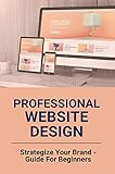 Professional Website Design: Strategize Your Brand - Guide For Beginners: Blog Post Template (English Edition)