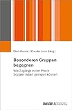 Besonderen Gruppen begegnen: Wie Zugänge in der Praxis Sozialer Arbeit gelingen können