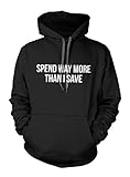 Teequote Spend Way More Than I Save Komisch Zitat Hoodie Sweatshirt Schwarz Large