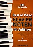 Best of Piano Klaviernoten für Anfänger: Die berühmtesten Klavierstücke verständlich und anfängerfreundlich aufbereitet in einer einzigartigen Sammlung + Audiodateien