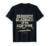 Bergisch Gladbach ist wie New York Bergisch Gladbach T-Shirt