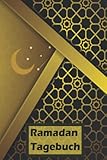 Ramadan-Planer Und Journal: Tagebuch Mit Platz für 30 - 90 Einträge wie Gebete, Pläne, Ziele Und Fasten.