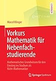Vorkurs Mathematik für Nebenfachstudierende: Mathematisches Grundwissen für den Einstieg ins Studium als Nicht-Mathematiker