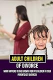 Adult Children Of Divorce: What Happens To The Growth For My Children If Your Parents Get Divorced (English Edition)