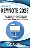 APPLE KEYNOTE 2023 USER GUIDE: THE COMPREHENSIVE GUIDE TO MAKING AN IMPRESSIVE PRESENTATION USING KEYNOTE (English Edition)