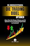 Die Trading-Bibel: Optionen: Alles, Was Sie Wissen Müssen, um Mit Optionen Auch mit Wenig Kapital Geld zu V