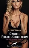 Sexuelle Elektro-Stimulation | Erotische Geschichte + 3 weitere Geschichten: Den elektrischen Strom auch an intimeren Stellen einsetzen ... (Love, Passion & Sex)