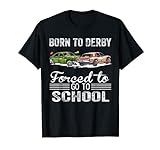Geboren zu Derby gezwungen, zur Schule zu gehen Lustiges Demolition Derby T-Shirt
