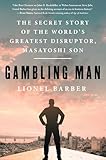 Gambling Man: The Secret Story of the World's Greatest Disruptor, Masayoshi Son (English Edition)