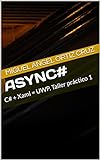 asynC#: C# Universal. Taller práctico 1 (Spanish Edition)