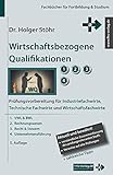 Wirtschaftsbezogene Qualifikationen: Prüfungsvorbereitung für Industriefachwirte, Technische Fachwirte und Wirtschaftsfachwirte (Fachbücher für Fortbildung & Studium)