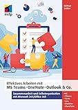Effektives Arbeiten mit MS Teams, OneNote, Outlook & Co.: Zusammenarbeit und Selbstorganisation mit Microsoft 365/ Office 365 (mitp Professional)