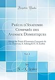 Précis d'Anatomie Comparée des Animaux Domestiques, Vol. 2: Abrégé du Traité d'Anatomie Comparée de A. Chauveau, S. Arloing Et F.-X. Lesbre (Classic Reprint)
