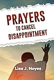 Prayers To Cancel Disappointment: EMBRACE A LIFE OF RENEWED HOPE (English Edition)