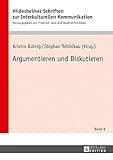 Argumentieren und Diskutieren (Hildesheimer Schriften zur Interkulturellen Kommunikation / Hildesheim Studies in Intercultural Communication 8)